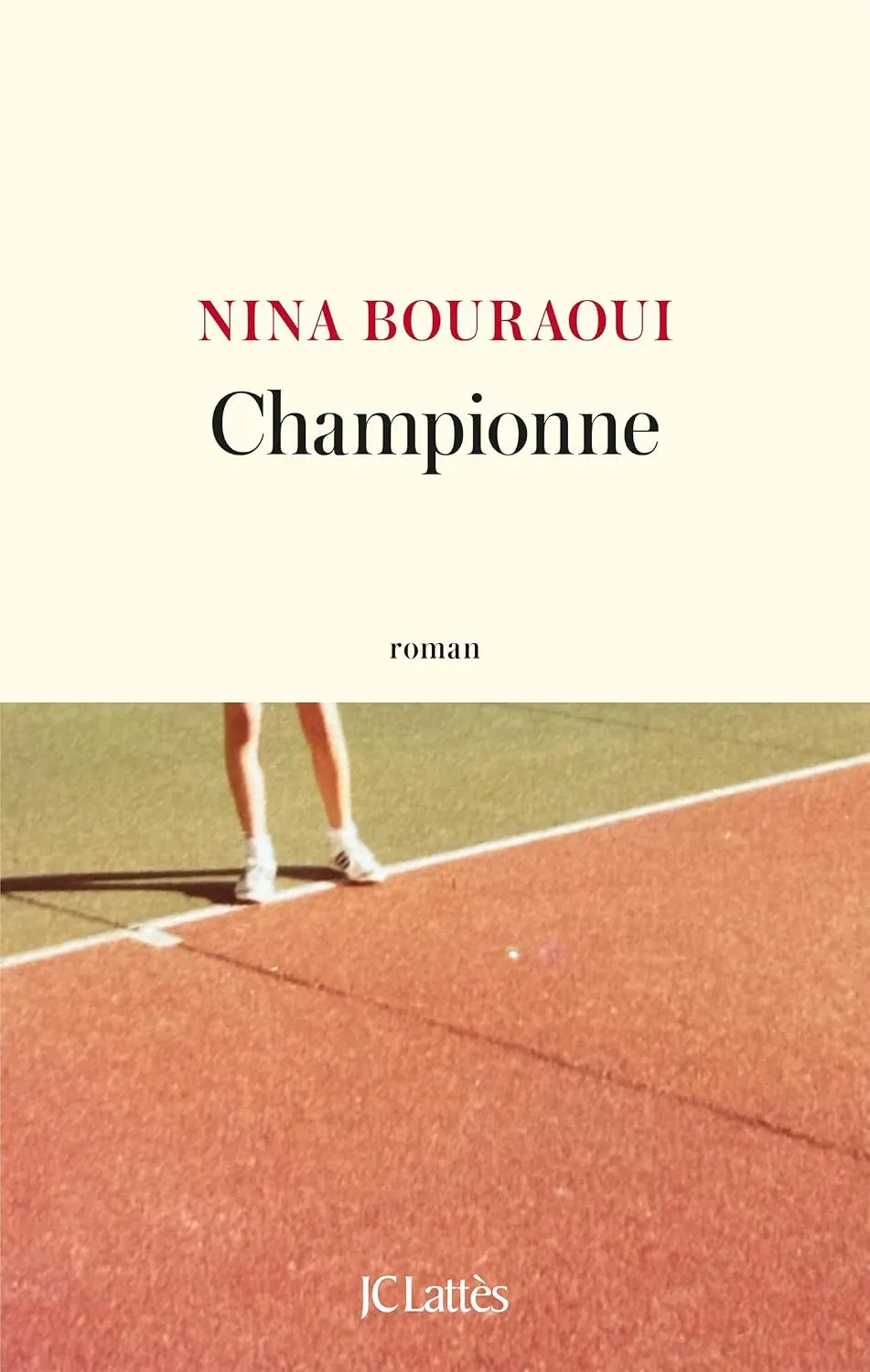 Couverture du roman Championne de Nina Bouraoui (JC Lattès) : jambes d'une joueuse sur un court de tennis