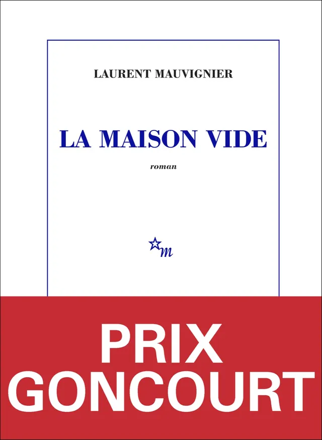Couverture du roman La Maison vide de Laurent Mauvignier, Éditions de Minuit, avec bandeau Prix Goncourt