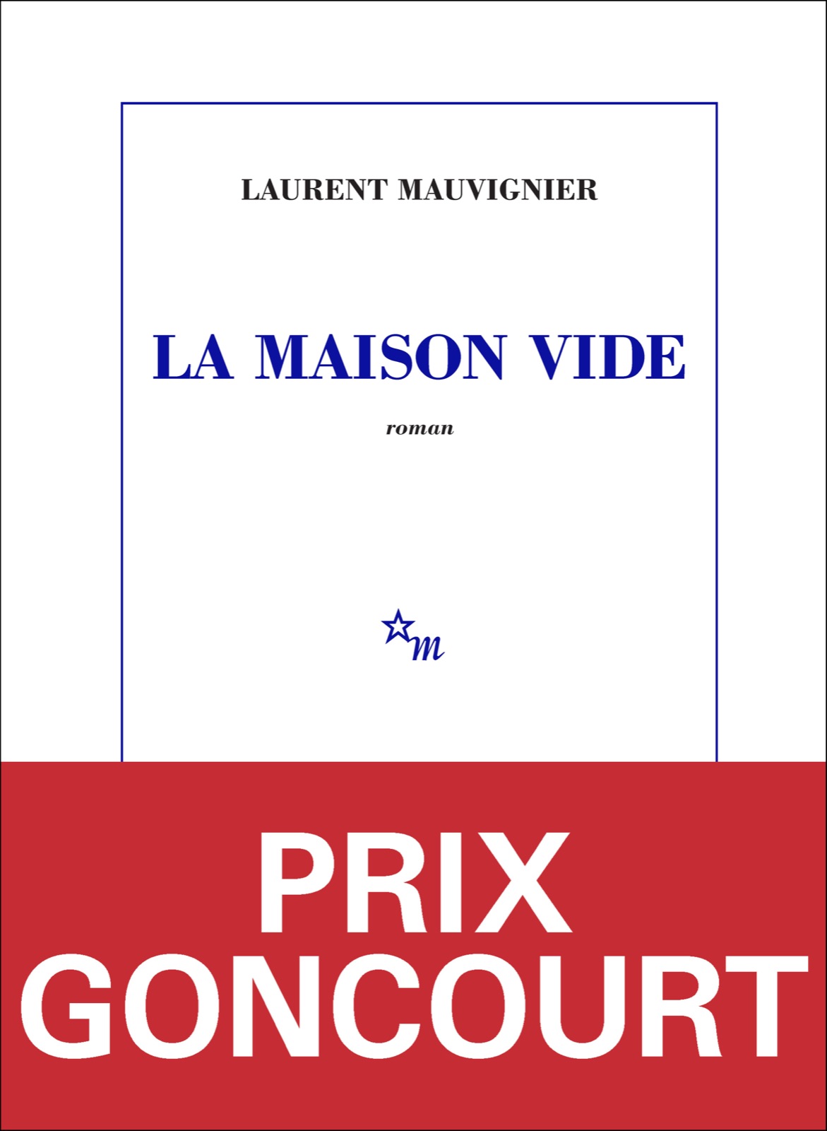 Couverture du roman La Maison vide de Laurent Mauvignier, Éditions de Minuit, avec bandeau Prix Goncourt