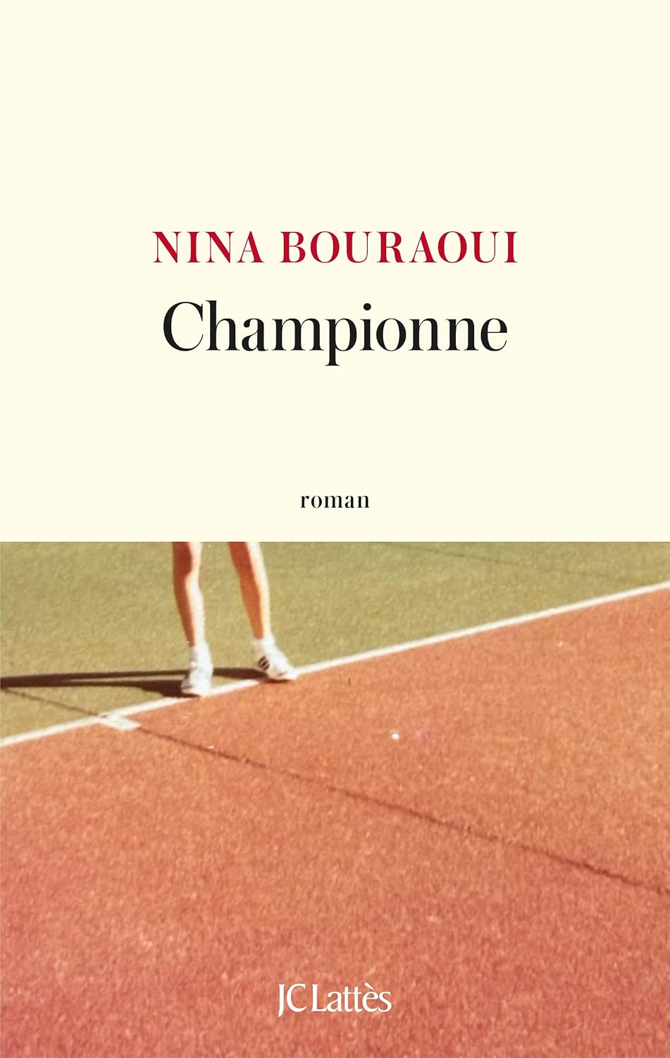 Couverture du roman Championne de Nina Bouraoui (JC Lattès) : jambes d'une joueuse sur un court de tennis