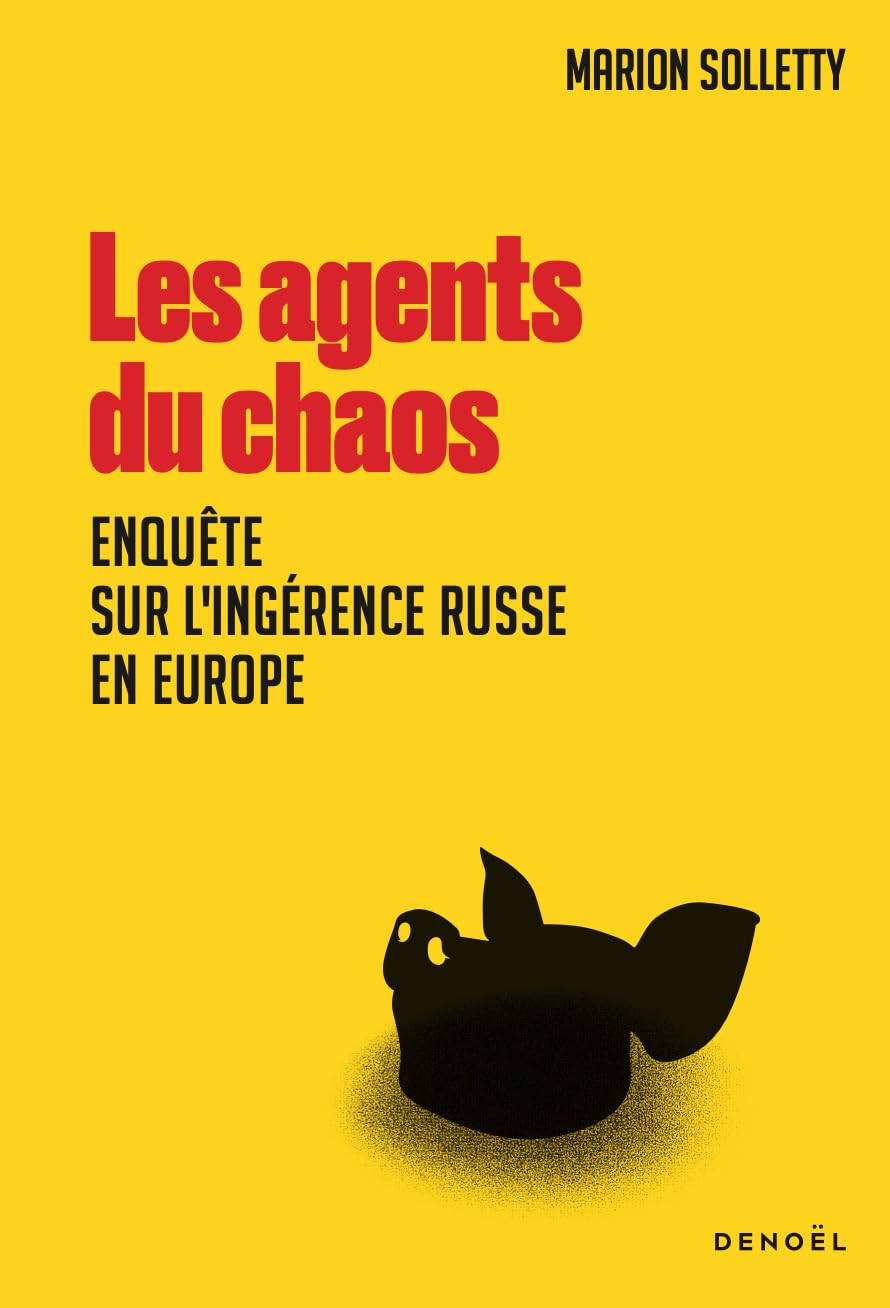 Couverture du livre Les agents du chaos de Marion Solletty, éditions Denoël, enquête sur l'ingérence russe en Europe