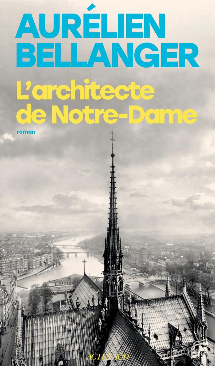 Couverture du roman L'architecte de Notre-Dame d'Aurélien Bellanger, avec la flèche de Notre-Dame (Actes Sud)