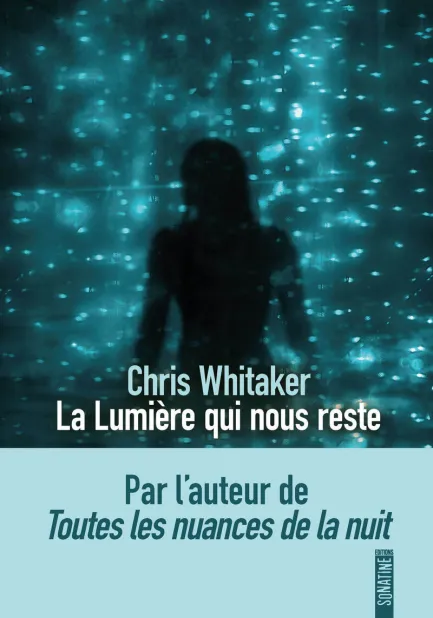 Couverture du roman La lumière qui nous reste de Chris Whitaker, éditions Sonatine